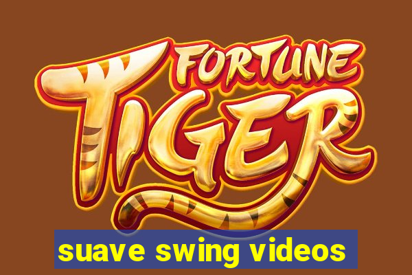 suave swing videos